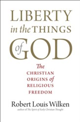 Liberty in the Things of God: The Christian Origins of Religious Freedom