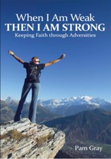 When I Am Weak, Then I Am Strong: Keeping Faith through Adversities - eBook