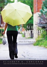 At the Corner of Broken & Love: Where God Meets Us in the Everyday - eBook