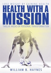 Health With A Mission: Lose Weight by Gaining Health: Twelve Weeks of Personal Transformation - eBook