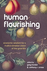 Human Flourishing: Economic Wisdom for a Fruitful Christian Vision of the Good Life