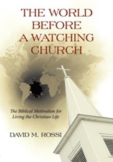 The World Before A Watching Church: The Biblical Motivation for Living the Christian Life - eBook