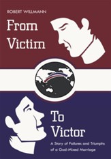 From Victim To Victor: A Story of Failures and Triumphs of a God-Mixed Marriage - eBook