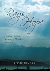 Rays of Hope: Finding Hope in Seemingly Hopeless Situations - eBook