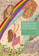 Rejoicing through the Tears: Embracing God's Hand in Cancer - eBook