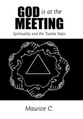 God Is at the Meeting: Spirituality and the Twelve Steps - eBook