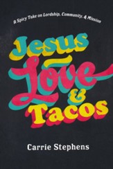 Jesus, Love, and Tacos: A Spicy Take on Lordship, Community, & Mission