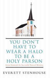 You don't have to wear a HALO to be a HOLY PARSON: Seven Essentials for Successful Pastoral Ministry - eBook