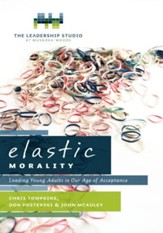 Elastic Morality: Leading Young Adults in Our Age of Acceptance - eBook