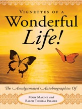 Vignettes Of A Wonderful Life!: The Amalgamated Autobiographies Of Mary Maxine And Ralph Thomas Palmer - eBook