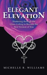 Elegant Elevation: Shattering Through the Glass Ceiling to Become the Best Version of You