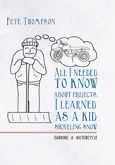 All I needed to know about projects, I learned as a kid shoveling snow: Earning a motorcycle - eBook