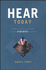 Hear Today: Compassion and Grace in the Parables of Jesus