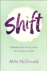 Shift: Changing Our Focus to See the Presence of God