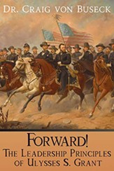 Forward!: The Leadership Principles of Ulysses S.Grant
