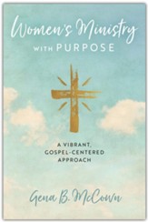 Women's Ministry with Purpose: A Vibrant, Gospel-Centered Approach