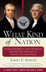 What Kind of Nation: Thomas Jefferson, John Marshall, and the Epic Stru - eBook