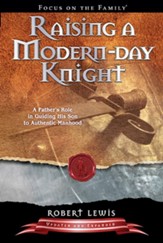 Raising a Modern-Day Knight: A Father's Role in Guiding His Son to Authentic Manhood - eBook