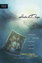 Into the Deep: One Man's Story of How Tragedy Took His Family but Could Not Take His Faith - eBook
