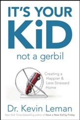 It's Your Kid, Not a Gerbil: Creating a Happier & Less-Stressed Home - eBook
