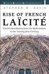Rise of French Laicite: French Secularism from the Reformation to the Twenty-first Century