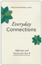 Everyday Connections: Reflections and Practices for Year B