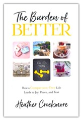The Burden of Better: How a Comparison-Free Life Leads to Joy, Peace, and Rest