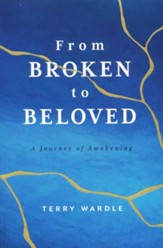 From Broken to Beloved: The Journey of Awakening