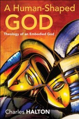 A Human-Shaped God: Theology of an Embodied God