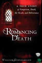 Romancing Death: A True Story of Vampirism, Death, the Occult and Deliverance - eBook