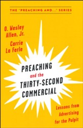Preaching and the Thirty-Second Commercial: Lessons from Advertising for the Pulpit