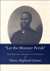 Let the Monster Perish: The Historic Address to Congress of Henry Highland Garnet