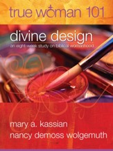 True Woman 101: Divine Design: An Eight Week Study on Biblical Womanhood - eBook