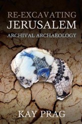 Re-Excavating Jerusalem: Archival Archaeology