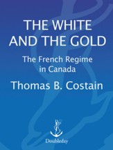 The White and the Gold: The French Regime in Canada - eBook