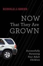 Now That They Are Grown: Successfully Parenting Your Adult Children - eBook