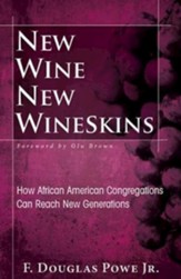 New Wine, New Wineskins: How African American Congregations Can Reach New Generations - eBook