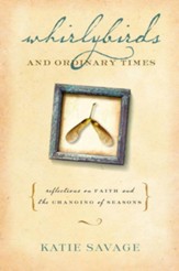 Whirlybirds and Ordinary Times: Reflections on Faith and the Changing of Seasons - eBook
