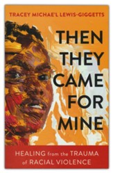 Then They Came for Mine: Healing from the Trauma of Racial Violence