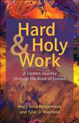 Hard and Holy Work: A Lenten Journey through the Book of Exodus