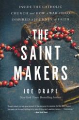 The Saint Makers: Inside the Catholic Church and How a War Hero Inspired a Journey of Faith