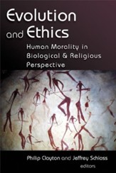 Evolution and Ethics: Human Morality in Biological and Religious Perspective