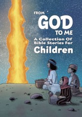From God To Me: A Collection of Bible Stories for Children Soft Cover