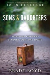 Sons and Daughters: Spiritual orphans finding our way home - eBook