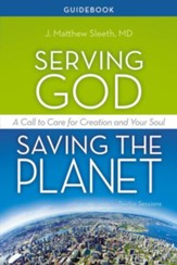 Serving God, Saving the Planet Guidebook: A Call to Care for Creation and Your Soul - eBook