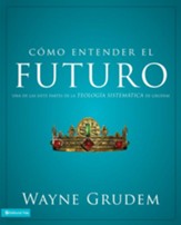Como entender: El Futuro: Una de las siete partes de la teologia sistematica de Grudem - eBook