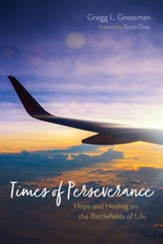 Times of Perseverance: Hope and Healing on the Battlefields of Life