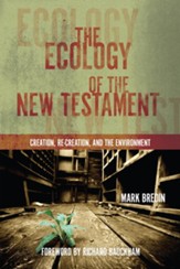 The Ecology of the New Testament: Creation, Re-Creation, and the Environment - eBook