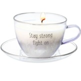 Stay Strong, Fight On Tea Cup Candle