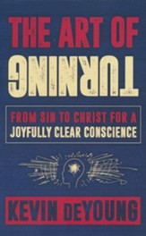 The Art of Turning: From Sin to Christ for a Joyfully Clear Conscience